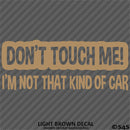 Don't Touch Me I'm Not That Kind Of Car Vinyl Decal