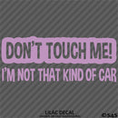Don't Touch Me I'm Not That Kind Of Car Vinyl Decal
