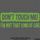 Don't Touch Me I'm Not That Kind Of Car Vinyl Decal