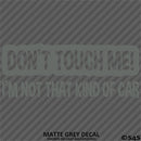 Don't Touch Me I'm Not That Kind Of Car Vinyl Decal