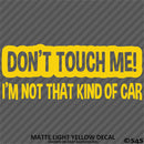 Don't Touch Me I'm Not That Kind Of Car Vinyl Decal