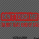 Don't Touch Me I'm Not That Kind Of Car Vinyl Decal