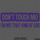 Don't Touch Me I'm Not That Kind Of Car Vinyl Decal