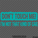 Don't Touch Me I'm Not That Kind Of Car Vinyl Decal