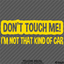 Don't Touch Me I'm Not That Kind Of Car Vinyl Decal
