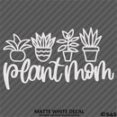 Plant Mom Cute Funny Mother Vinyl Decal