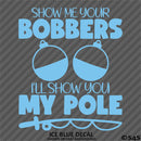 Show Me Your Bobbers I'll Show You My Pole Funny Fishing Vinyl Decal