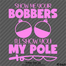 Show Me Your Bobbers I'll Show You My Pole Funny Fishing Vinyl Decal