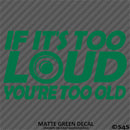If It's Too Loud You're Too Old Car Stereo Vinyl Decal