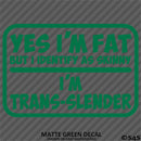 Yes I'm Fat But I Identify As Skinny - I'm Trans-Slender Funny Vinyl Decal