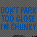 Don't Park Too Close I'm Chunky Funny Car Vinyl Decal