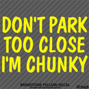 Don't Park Too Close I'm Chunky Funny Car Vinyl Decal