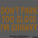 Don't Park Too Close I'm Chunky Funny Car Vinyl Decal
