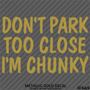 Don't Park Too Close I'm Chunky Funny Car Vinyl Decal
