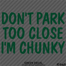 Don't Park Too Close I'm Chunky Funny Car Vinyl Decal