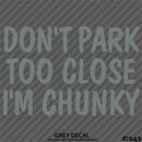 Don't Park Too Close I'm Chunky Funny Car Vinyl Decal