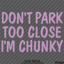 Don't Park Too Close I'm Chunky Funny Car Vinyl Decal