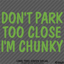 Don't Park Too Close I'm Chunky Funny Car Vinyl Decal