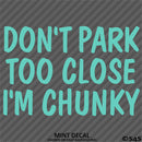 Don't Park Too Close I'm Chunky Funny Car Vinyl Decal