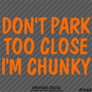 Don't Park Too Close I'm Chunky Funny Car Vinyl Decal