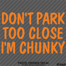 Don't Park Too Close I'm Chunky Funny Car Vinyl Decal