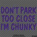Don't Park Too Close I'm Chunky Funny Car Vinyl Decal