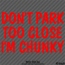 Don't Park Too Close I'm Chunky Funny Car Vinyl Decal