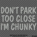 Don't Park Too Close I'm Chunky Funny Car Vinyl Decal