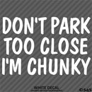 Don't Park Too Close I'm Chunky Funny Car Vinyl Decal