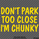 Don't Park Too Close I'm Chunky Funny Car Vinyl Decal