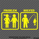 Problem - Problem Solved Funny Fishing Vinyl Decal