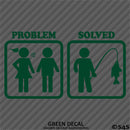 Problem - Problem Solved Funny Fishing Vinyl Decal