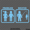 Problem - Problem Solved Funny Fishing Vinyl Decal