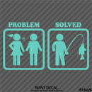 Problem - Problem Solved Funny Fishing Vinyl Decal