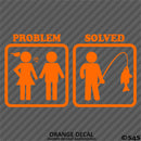Problem - Problem Solved Funny Fishing Vinyl Decal