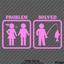 Problem - Problem Solved Funny Fishing Vinyl Decal