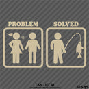 Problem - Problem Solved Funny Fishing Vinyl Decal