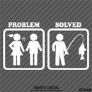 Problem - Problem Solved Funny Fishing Vinyl Decal