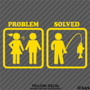 Problem - Problem Solved Funny Fishing Vinyl Decal