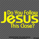 Do You Follow Jesus This Close? Vinyl Decal