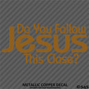 Do You Follow Jesus This Close? Vinyl Decal