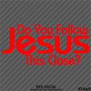 Do You Follow Jesus This Close? Vinyl Decal