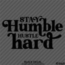 Stay Humble Hustle Hard Vinyl Decal