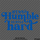Stay Humble Hustle Hard Vinyl Decal