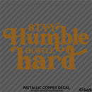 Stay Humble Hustle Hard Vinyl Decal