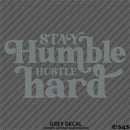 Stay Humble Hustle Hard Vinyl Decal