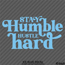 Stay Humble Hustle Hard Vinyl Decal