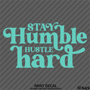 Stay Humble Hustle Hard Vinyl Decal