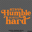 Stay Humble Hustle Hard Vinyl Decal
