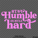 Stay Humble Hustle Hard Vinyl Decal